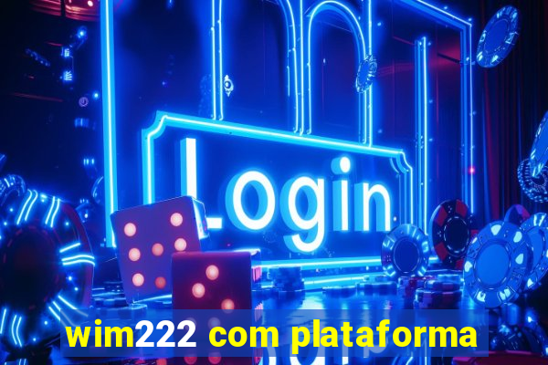 wim222 com plataforma